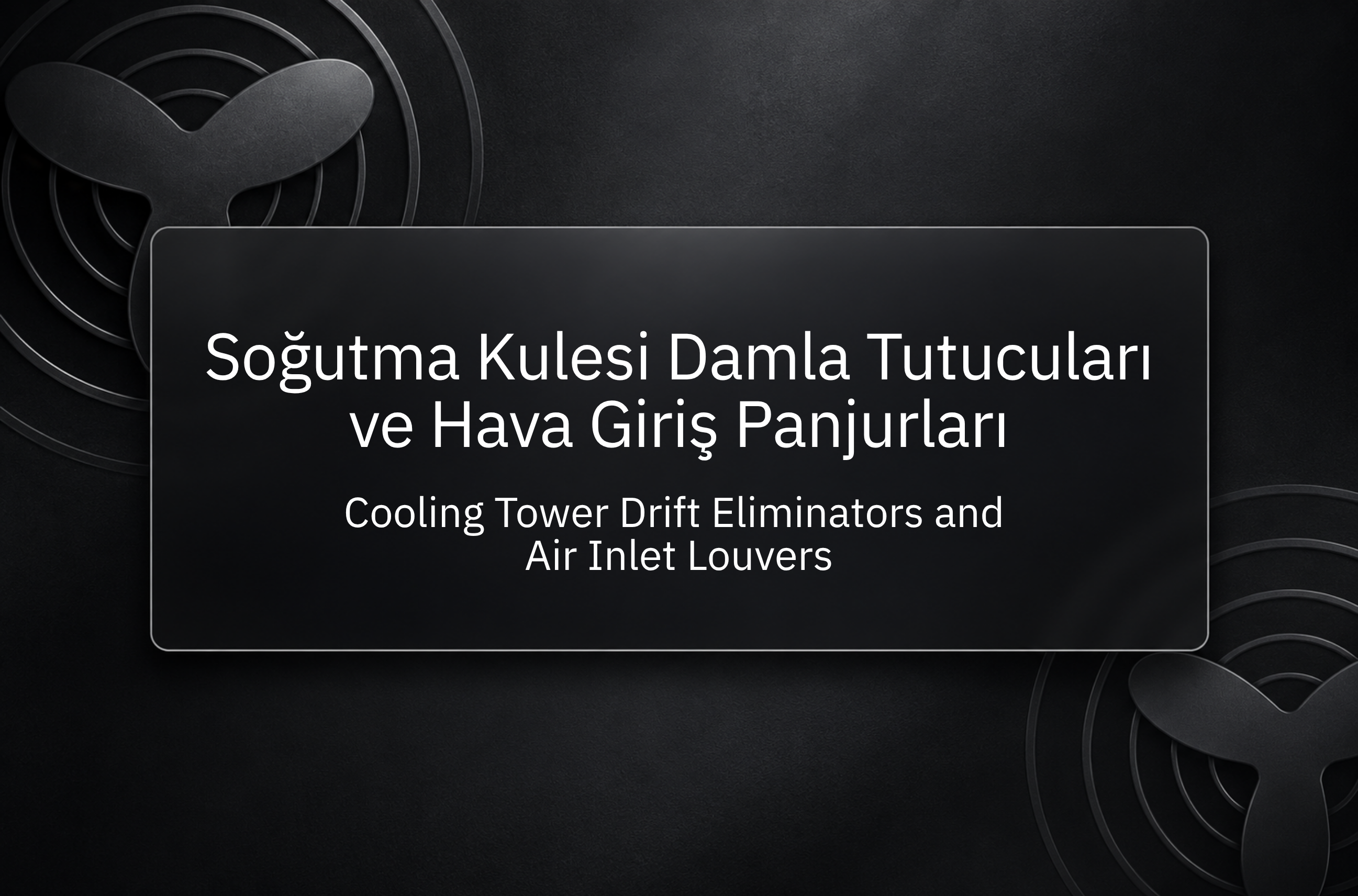 Soğutma Kulesi Damla Tutucuları ve Hava Giriş Panjurları